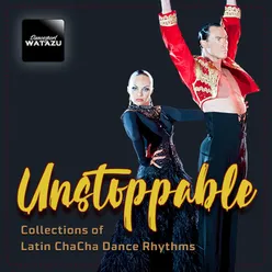 Unstoppable: Collections of Latin Chacha Dance Rhythms