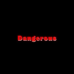 Dangerous