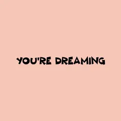 You're Dreaming