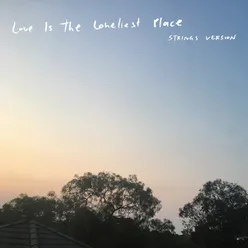 Love Is the Loneliest Place (Strings Version)