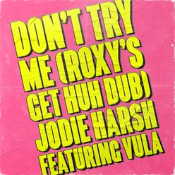 Don't Try Me (Roxy's Get Huh Dub)