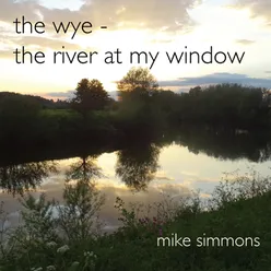 The Wye, The River at My Window