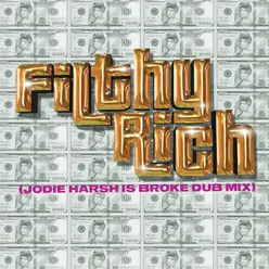 Filthy Rich (Jodie Harsh Is Broke Dub Mix)