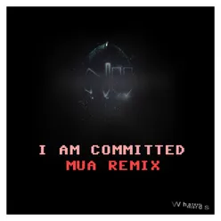 I Am Committed (Mua Remix)