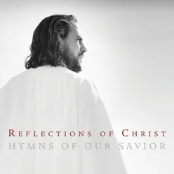 Reflections of Christ: Hymns of Our Savior