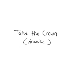 Take the Crown (Acoustic)
