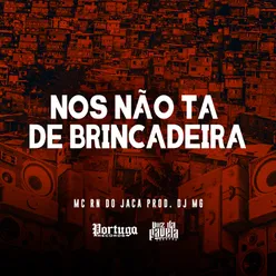 Nos Não Ta de Brincadeira