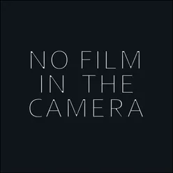 No Film in the Camera