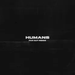 HUMANS (Far Out Remix)