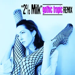 2% Milk (Gothic Tropic Remix)