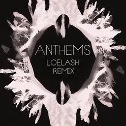 Anthems (LOELASH Remix)