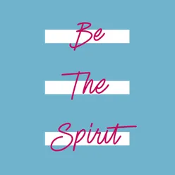 Be the Spirit