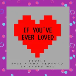 If You've Ever Loved (Extended Mix)