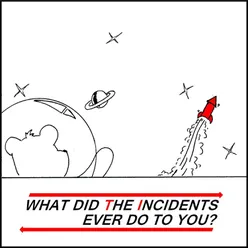 What Did the Incidents Ever Do to You?