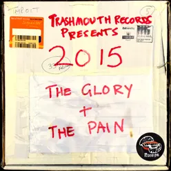 Trashmouth Records Presents: 2015 The Glory and the Pain