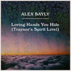 Loving Hands You Hide (Traynor's Spirit Level)