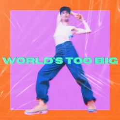 World's Too Big