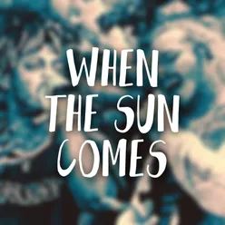 When the Sun Comes