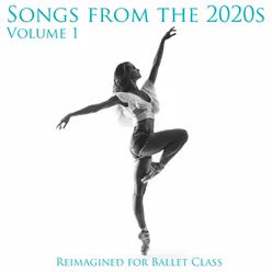 Reimagined for Ballet Class: Songs from the 2020s (Volume 1)