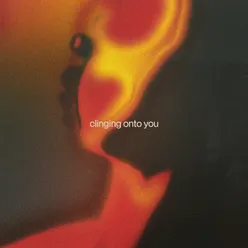 Clinging Onto You