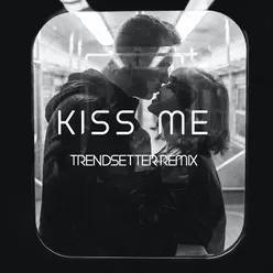 Kiss Me (Trendsetter Remix)