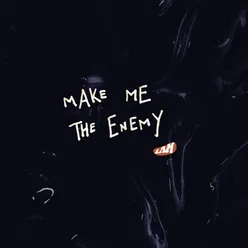 Make Me the Enemy