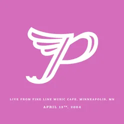 Live from Fine Line Music Cafe, Minneapolis, MN. April 13th, 2004