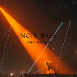 Noir Bass (Cyber Punk Remix)