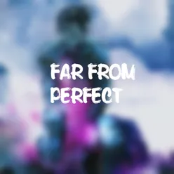 Far from Perfect