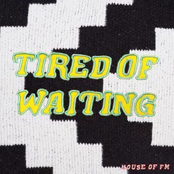 Tired of Waiting