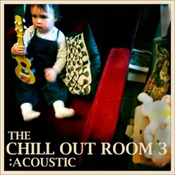 The Chill Out Room 3: Acoustic