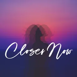 Closer Now