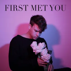 First Met You