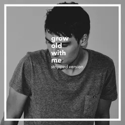 Grow Old with Me (Stripped Version)