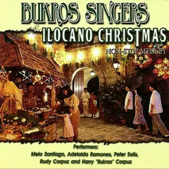 Super Ilocano Christmas Medley, Pt. 1: Birhen Maria / Naraniag A Para-angan / Lam-ek Ti Paskua / Aguinaldo / Melchor / Gaspar Ken Baltazar / Bugbogtong / Agragsak Ka Itan Lubong