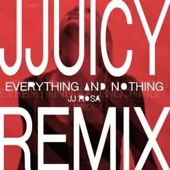Everything and Nothing (JJuicy Remix)