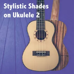 Stylistic Shades on Ukulele 2