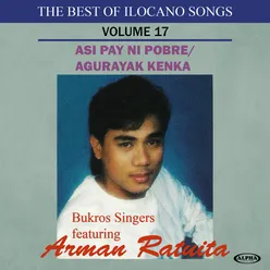 The Best Of The Ilocano Songs Vol. 17 (Asi Pay Ni Pobre/ Agurayak Kenka)