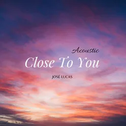 Close To You (Acoustic)
