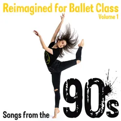 Reimagined for Ballet Class, Vol. 1: Songs from the 90s