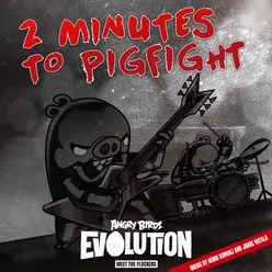 2 Minutes to Pigfight (From "Angry Birds Evolution: Meet the Flockers")