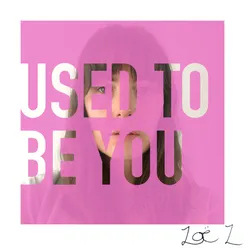 Used to Be You