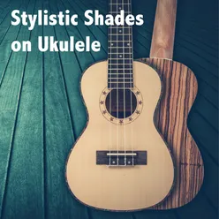 Stylistic Shades on Ukulele