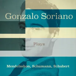 Gonzalo Soriano Plays Mendelssohn, Schumann, Schubert