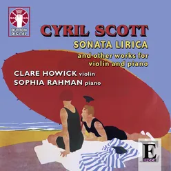Cyril Scott: Sonata Lirica & Other Works for Violin and Piano