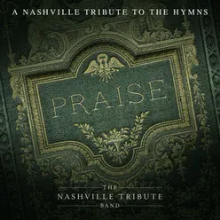 Praise: A Nashville Tribute To The Hymns