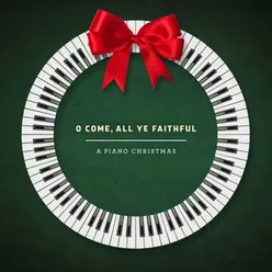 O Come, All Ye Faithful: A Piano Christmas