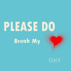 Please Do Break My Heart