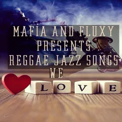 Mafia & Fluxy Presents Reggae Jazz Songs We Love
