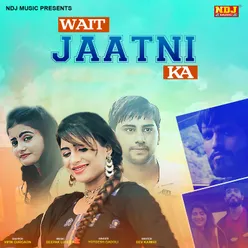 Wait Jaatni Ka